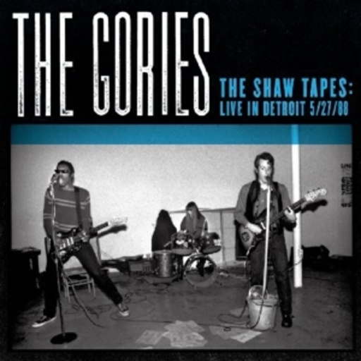 Gories – The Shaw Tapes: Live In Detroit 5/27/00