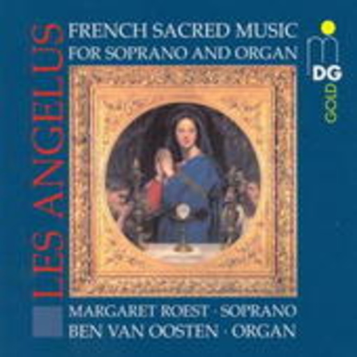 Margaret Roest/Ben Van Oosten – Les Angelus - French Sacred Music For Soprano And Organ