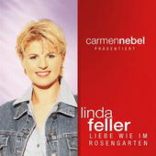 Linda Feller – Liebe wie im Rosengarten - Carmen Nebel präsentiert