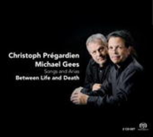 Christoph Prégardien/Michael Gees – Between Life And Death - Songs And Arias