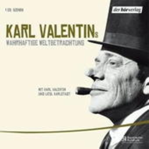 Karl Valentin/Liesl Karlstadt – Karl Valentins wahrhaftige Weltbetrachtung