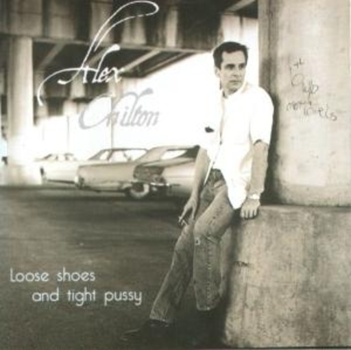 Alex Chilton – Loose Shoes And Tight Pussy