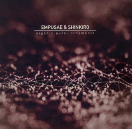 Empusae & Shinkiro – Organic.Aural.Ornaments.