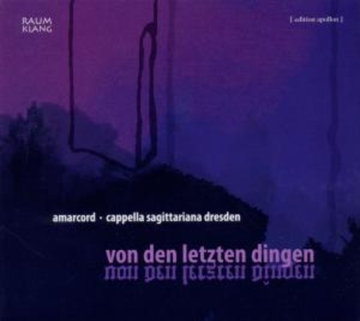 Armacord/Capella Sagittariana Dresden – Von den letzten Dingen