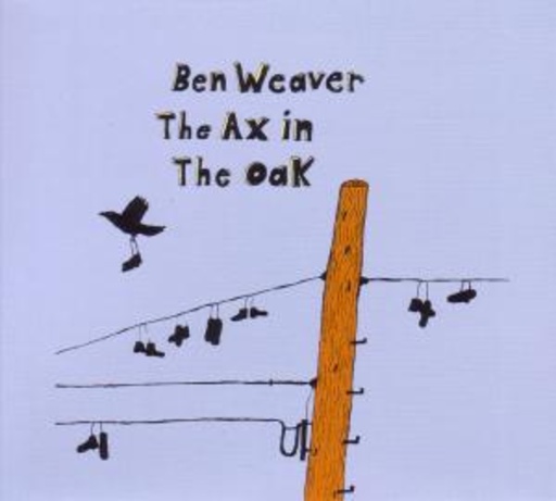 Ben Weaver – The Ax In The Oak