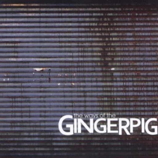 Gingerpig – The Ways Of The Gingerpig