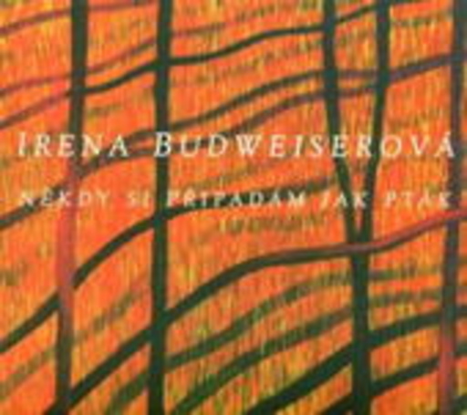 Irena Budweiserova – Nekdy Si Pripadam Jak Ptak