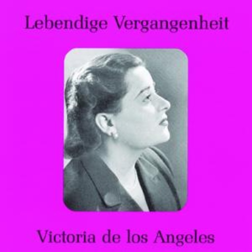 Victoria De Los Angeles – Lebendige Vergangenheit - Victoria De Los Angeles