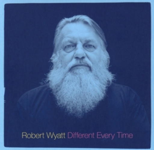 Robert Wyatt – Different Every Time
