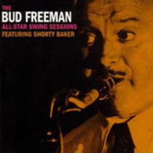 Bud Freeman – The Bud Freeman All-Star Swing Sessions