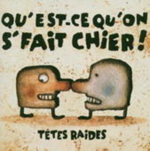 Tetes Raides – Qu'Est-Ce Qu'On S'Fait Chier