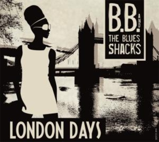 B. B. & The Blues Shacks – London Days