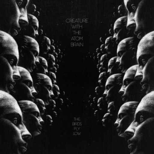 Creature With The Atom Brain – The Birds Fly Low