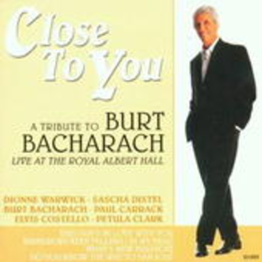 Burt Bacharach – Close To You - A Tribute To Burt Bacharach - Live At The Royal Albert Hall