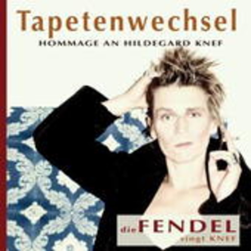Die Fendel – Tapetenwechsel - Hommage an Hildegard Knef