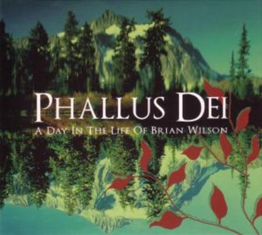 Phallus Dei – A Day In The Life Of Brian Wilson