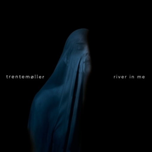 Trentemöller – River In Me