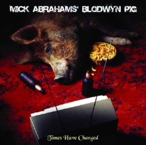 Mick Abraham's Bloodwyn Pig – Times Have Changed
