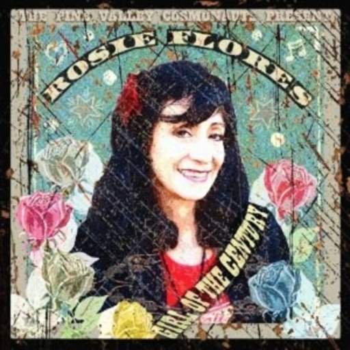 Rosie Flores And The Pine Valley Cosmonauts – Girl Of The Century
