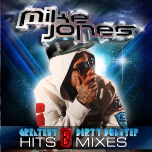 Mike Jones – Greatest Hits & Dirty Dubstep Mixes
