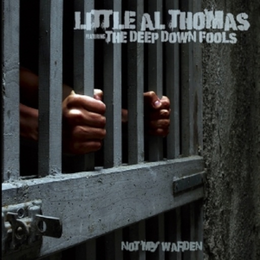 Little Al Thomas & The Deep Down Fools – Not My Warden