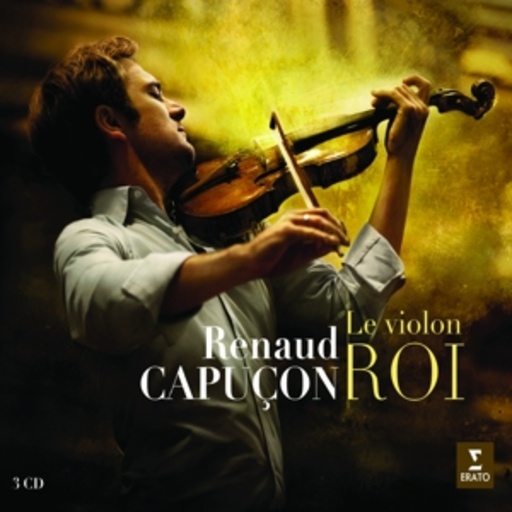 Renaud Capucon – Le Violon Roi