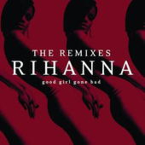Rihanna – Good Girl Gone Bad - The Remixes