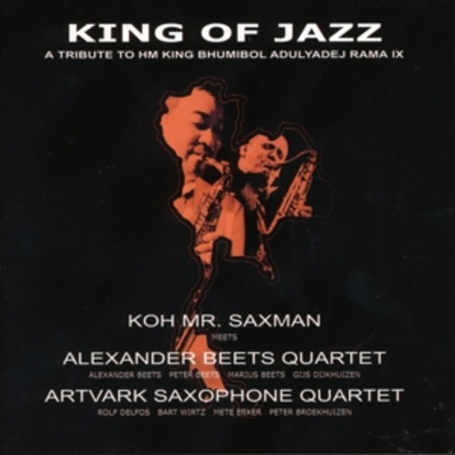 Koh Mr Saxman/Alexander Beets Quartet – King Of Jazz - A Tribute To HM King Bhumibol
