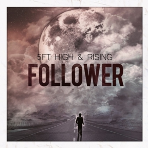 5Ft High And Rising – Follower