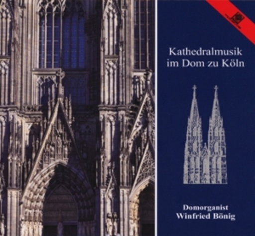 Winfried Bönig – Kathedralmusik im Dom zu Köln