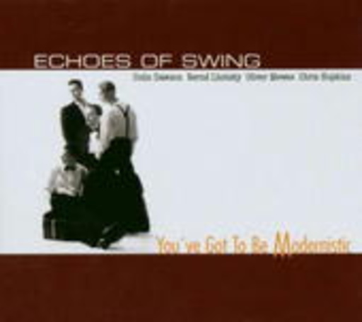 Echoes Of Swing – You've Got To Be Modernistic