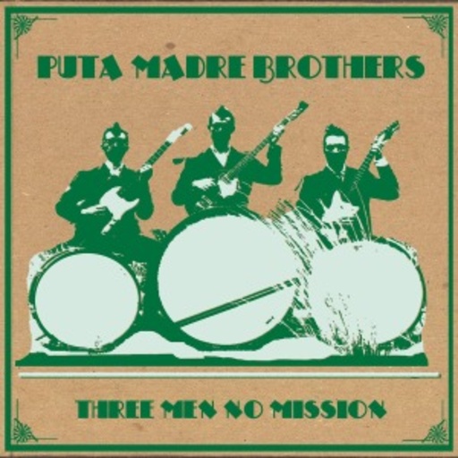 Puta Madre Brothers – 3 Men No Mission