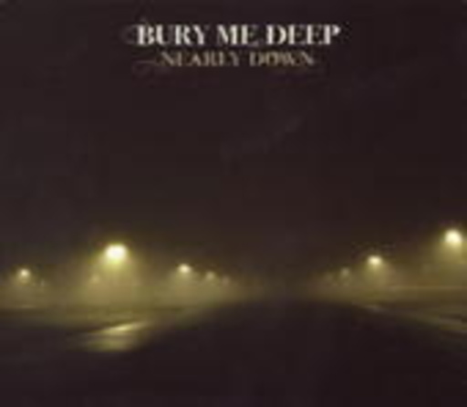 Bury Me Deep – Nearly Down