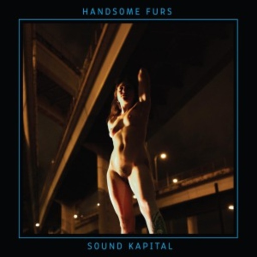 Handsome Furs – Sound Kapital