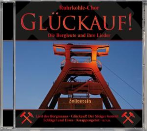 Ruhrkohle-Chor – Glück auf - Die Bergleute und ihre Lieder