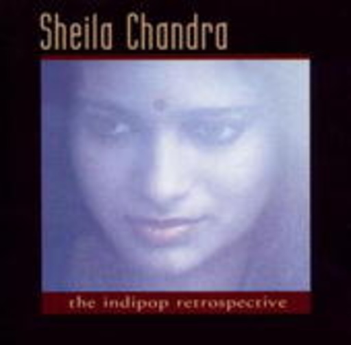 Sheila Chandra – The Indipop Retrospective