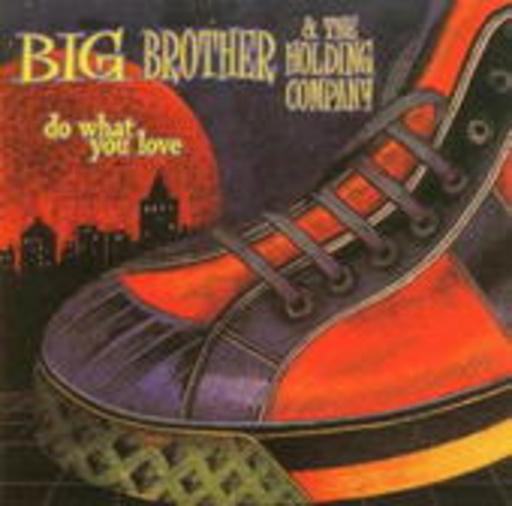 Big Brother & The Holding Company – Do What You Love