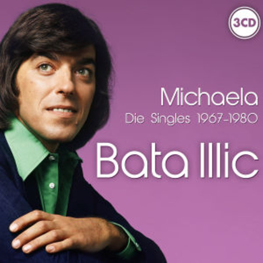 Bata Illic – Michaela - Die Singles 1967-1980