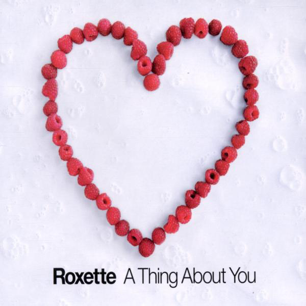 Roxette – A Thing About You