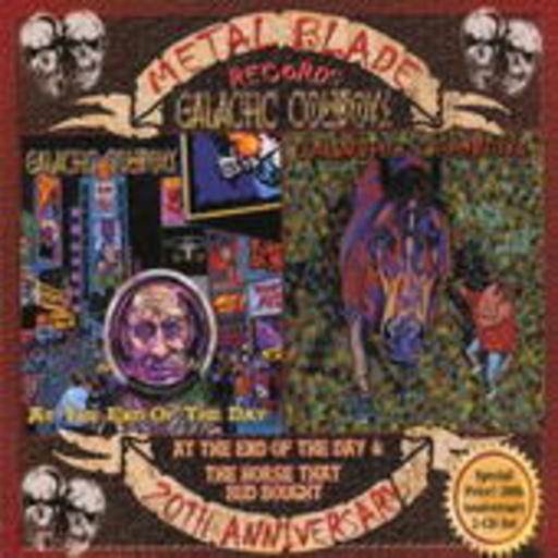 Galactic Cowboys – At The End Of The Day & The Horse That Bud (Metal Blade 20th Anniversary Edit.)