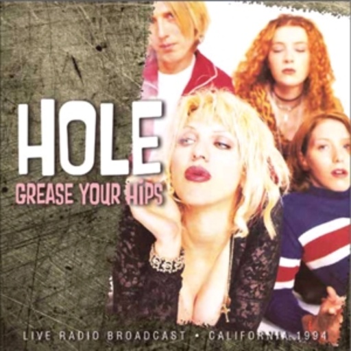 Hole – Grease Your Hips