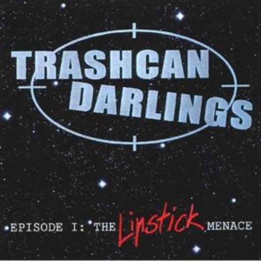 Trashcan Darlings – Episode I: The Lipstick Menace