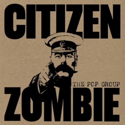 The Pop Group – Citizen Zombie