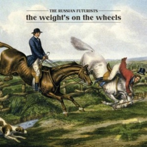 The Russian Futurists – The Weight's On The Wheels