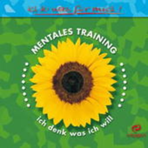 Diverse – Ich tu was für mich! - Mentales Training: Ich denk was ich will