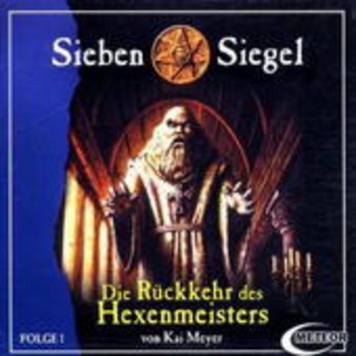 Kai Meyer – Sieben Siegel - DieRückkehr des Hexenmeisters (Folge 1)