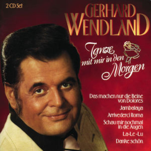 Gerhard Wendland – Tanze mit mir in den Morgen