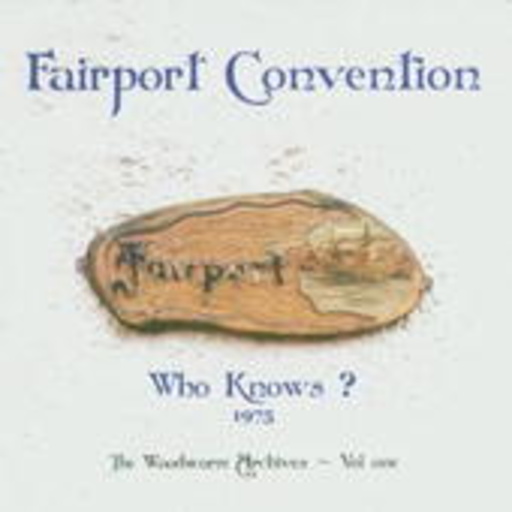 Fairport Convention – Who Knows? - The Woodworm Archives Vol. 1