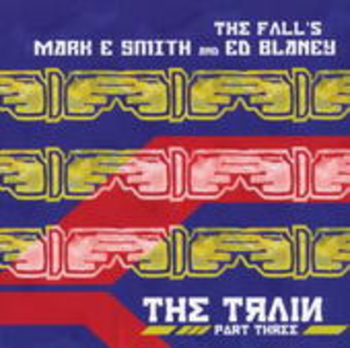 Mark E. Smith & Ed Blaney – The Train