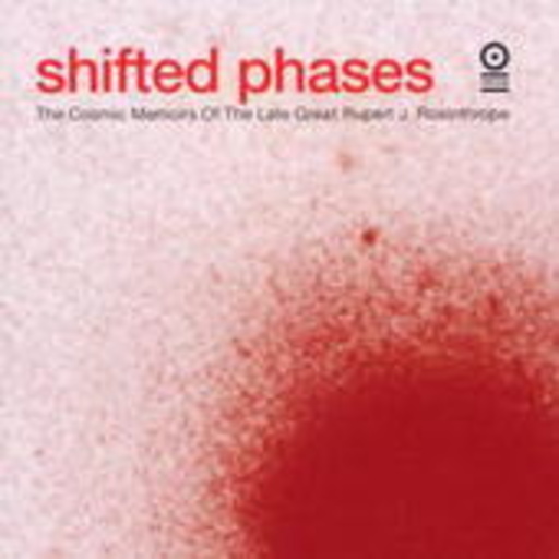 Shifted Phases – The Cosmic Memoirs Of The Late Great Rosinthorpe